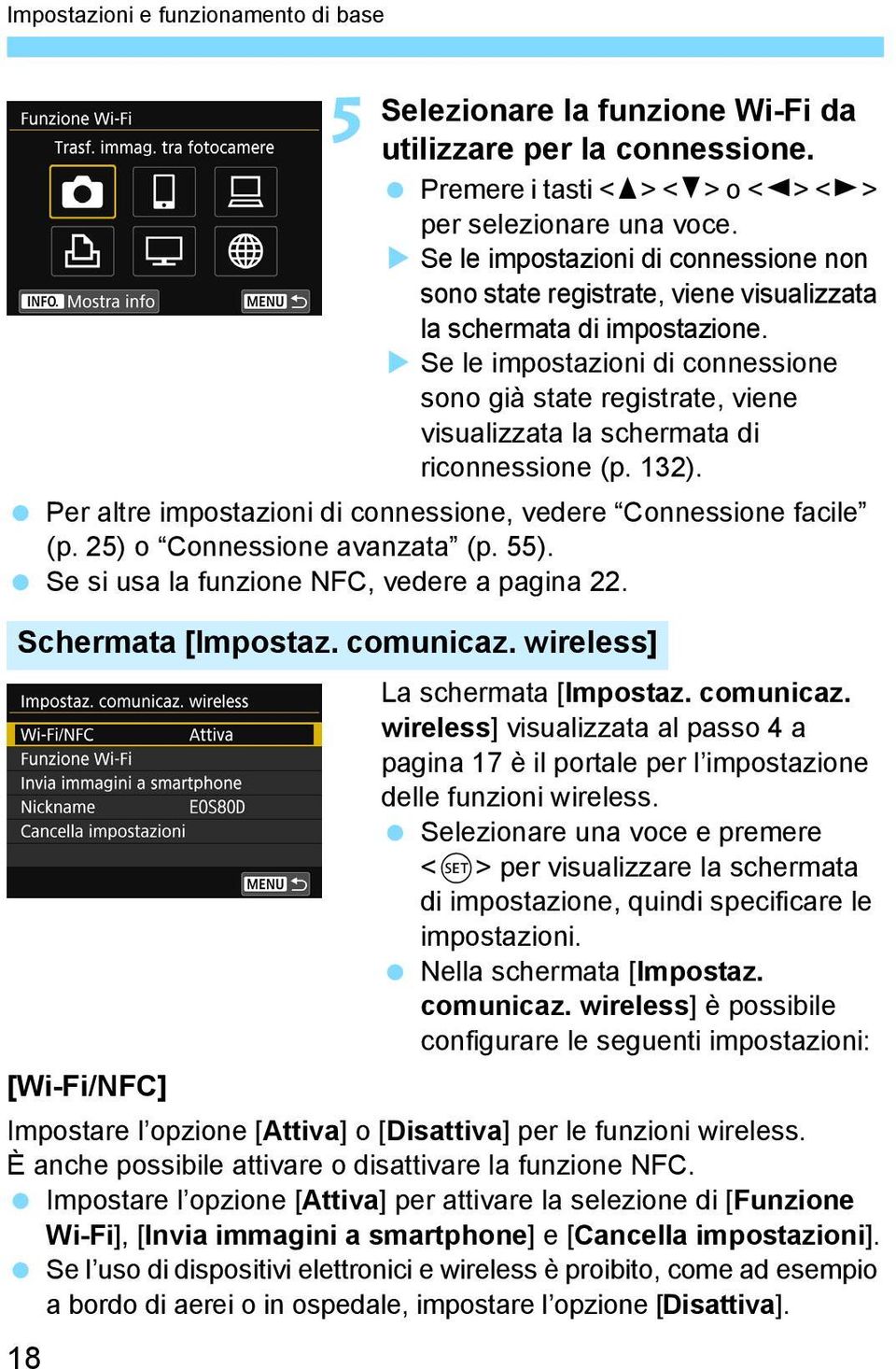 Se le impostazioni di connessione sono già state registrate, viene visualizzata la schermata di riconnessione (p. 132). Per altre impostazioni di connessione, vedere Connessione facile (p.