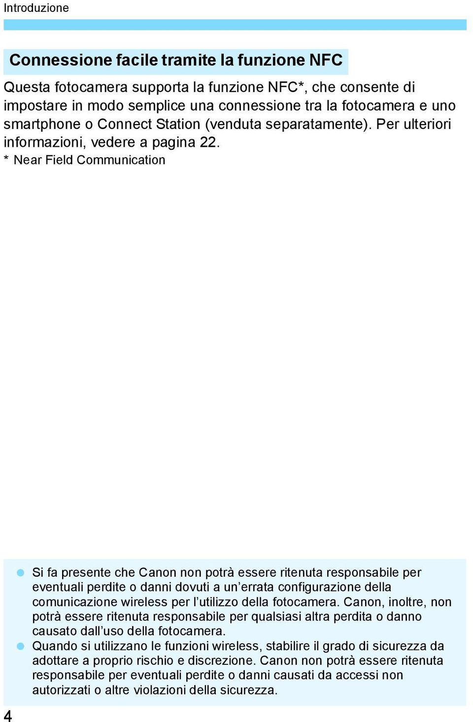 * Near Field Communication 4 Si fa presente che Canon non potrà essere ritenuta responsabile per eventuali perdite o danni dovuti a un errata configurazione della comunicazione wireless per l