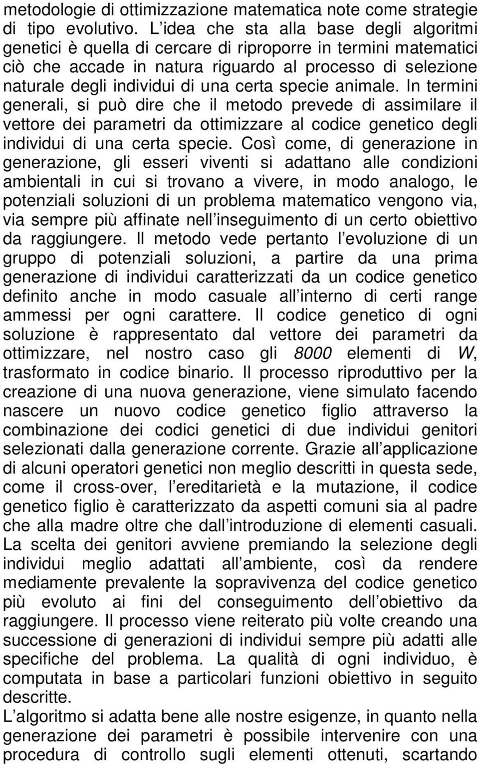 In termn general, s può dre che l metodo prevede d assmlare l vettore de parametr da ottmzzare al codce genetco degl ndvdu d una certa spece.