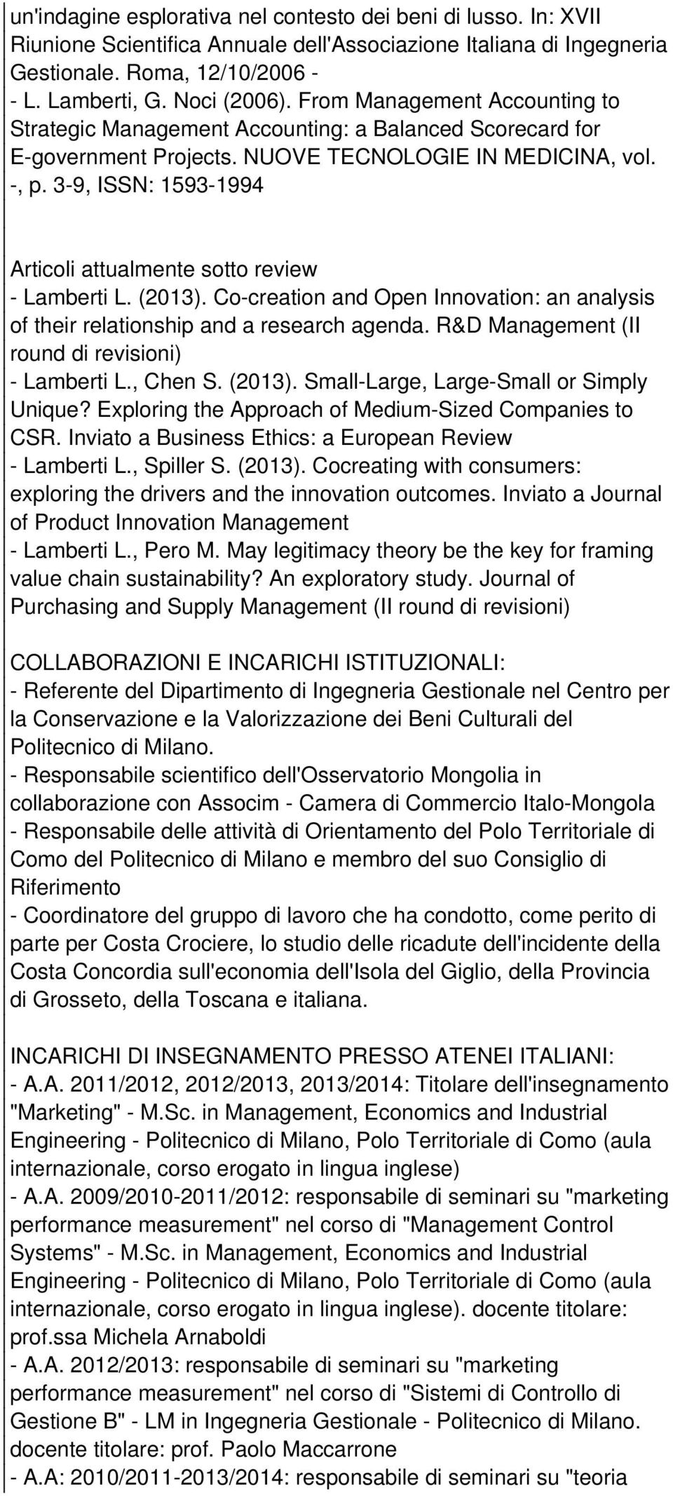 3-9, ISSN: 1593-1994 Articoli attualmente sotto review - Lamberti L. (2013). Co-creation and Open Innovation: an analysis of their relationship and a research agenda.