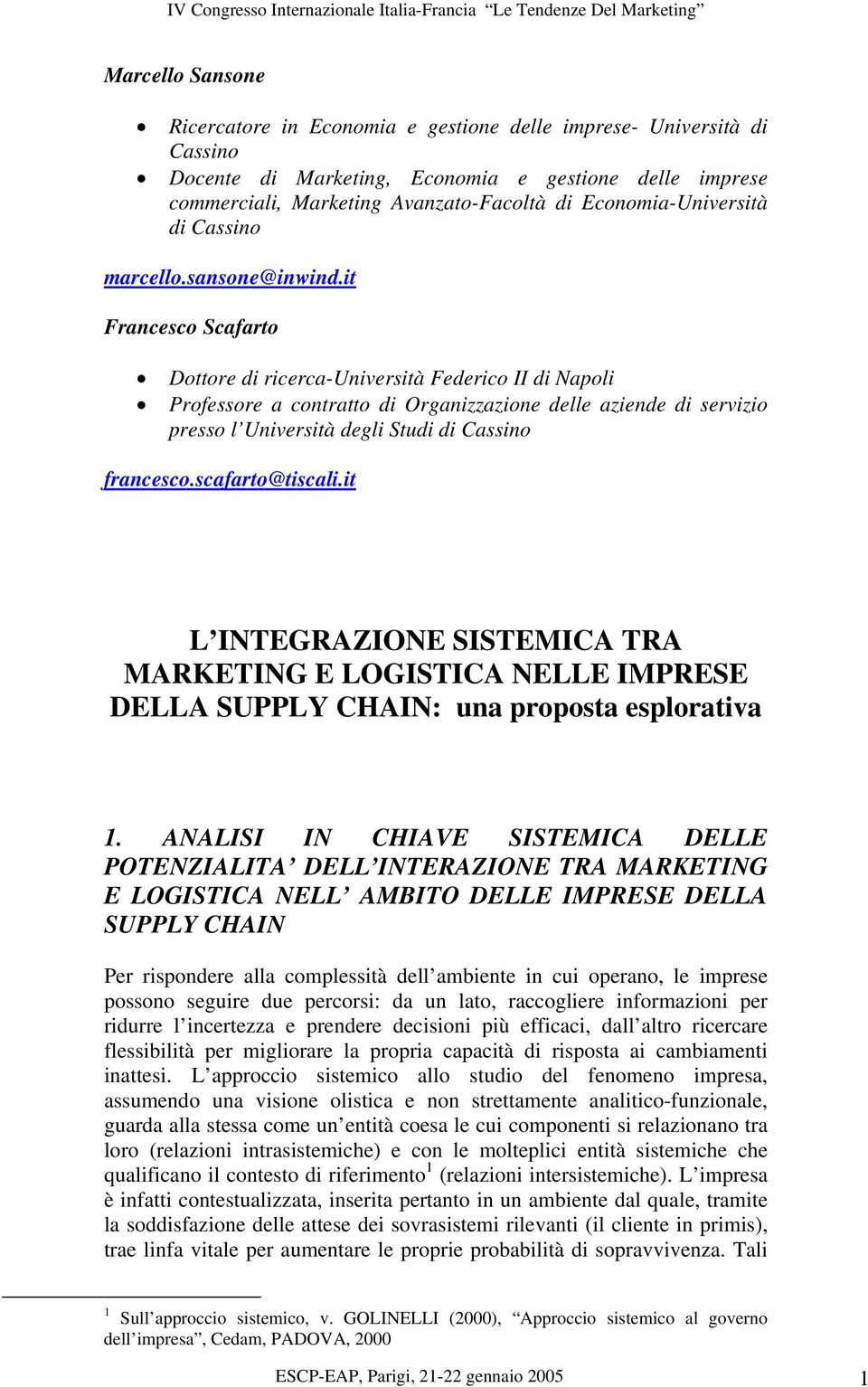 it Francesco Scafarto Dottore di ricerca-università Federico II di Napoli Professore a contratto di Organizzazione delle aziende di servizio presso l Università degli Studi di Cassino francesco.