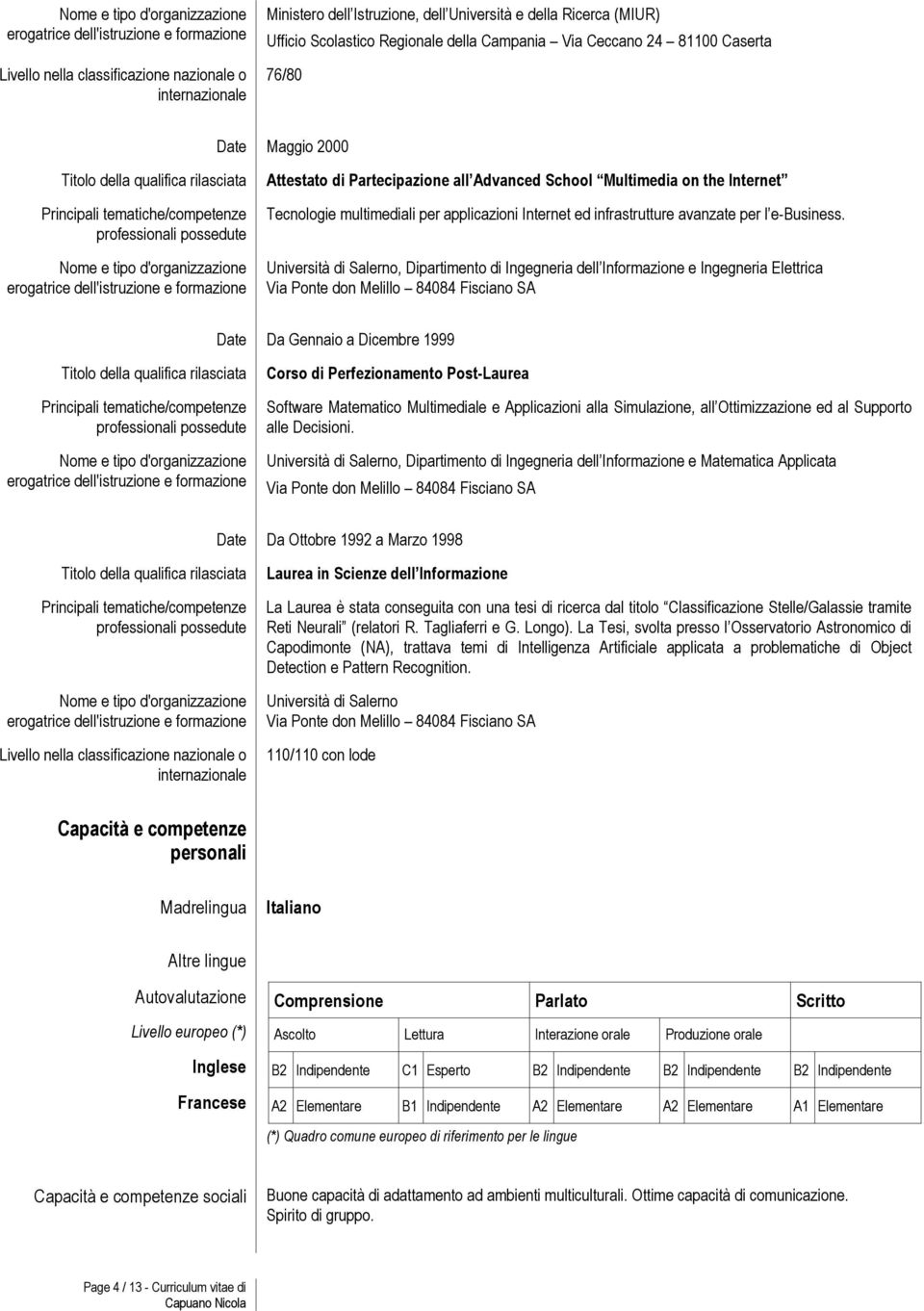 d'organizzazione erogatrice dell'istruzione e formazione Attestato di Partecipazione all Advanced School Multimedia on the Internet Tecnologie multimediali per applicazioni Internet ed infrastrutture