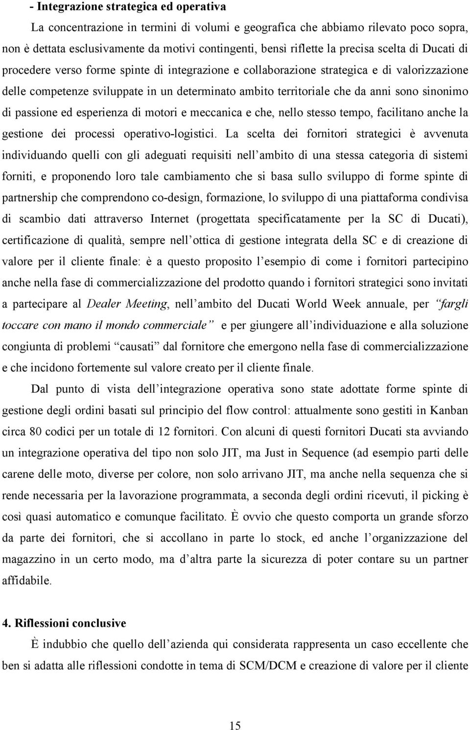 sono sinonimo di passione ed esperienza di motori e meccanica e che, nello stesso tempo, facilitano anche la gestione dei processi operativo-logistici.