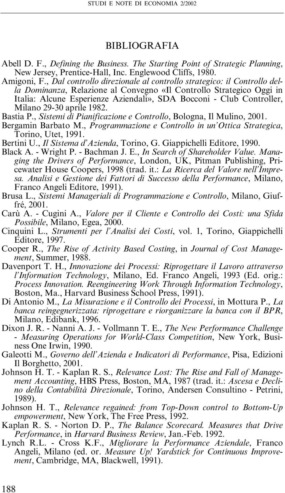Controller, Milano 29-30 aprile 1982. Bastia P., Sistemi di Pianificazione e Controllo, Bologna, Il Mulino, 2001. Bergamin Barbato M.