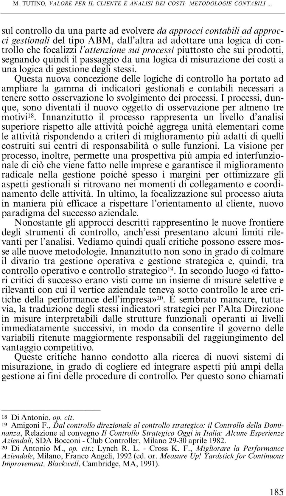 che sui prodotti, segnando quindi il passaggio da una logica di misurazione dei costi a una logica di gestione degli stessi.