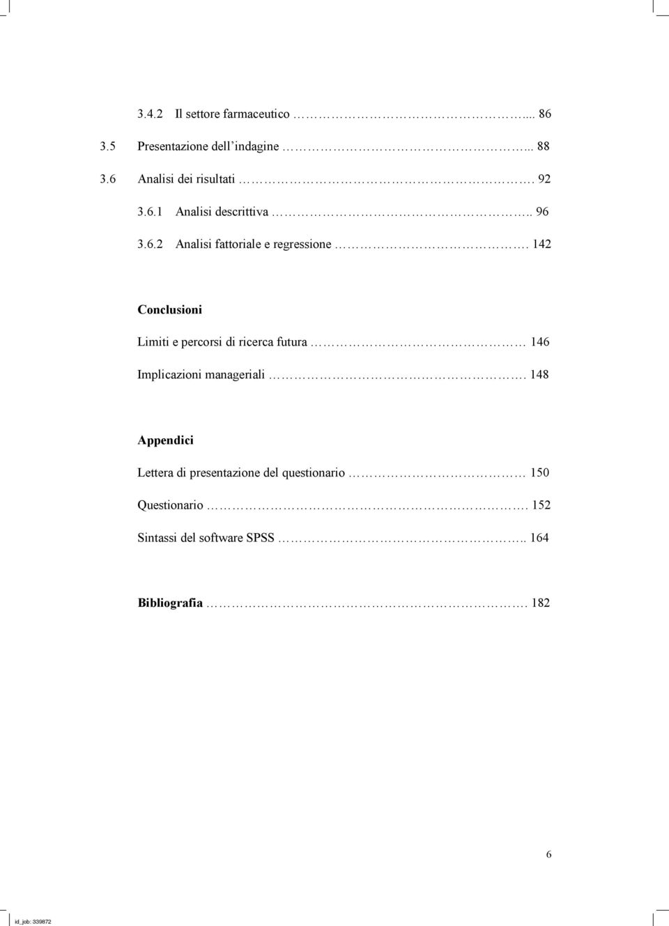 142 Conclusioni Limiti e percorsi di ricerca futura 146 Implicazioni manageriali.