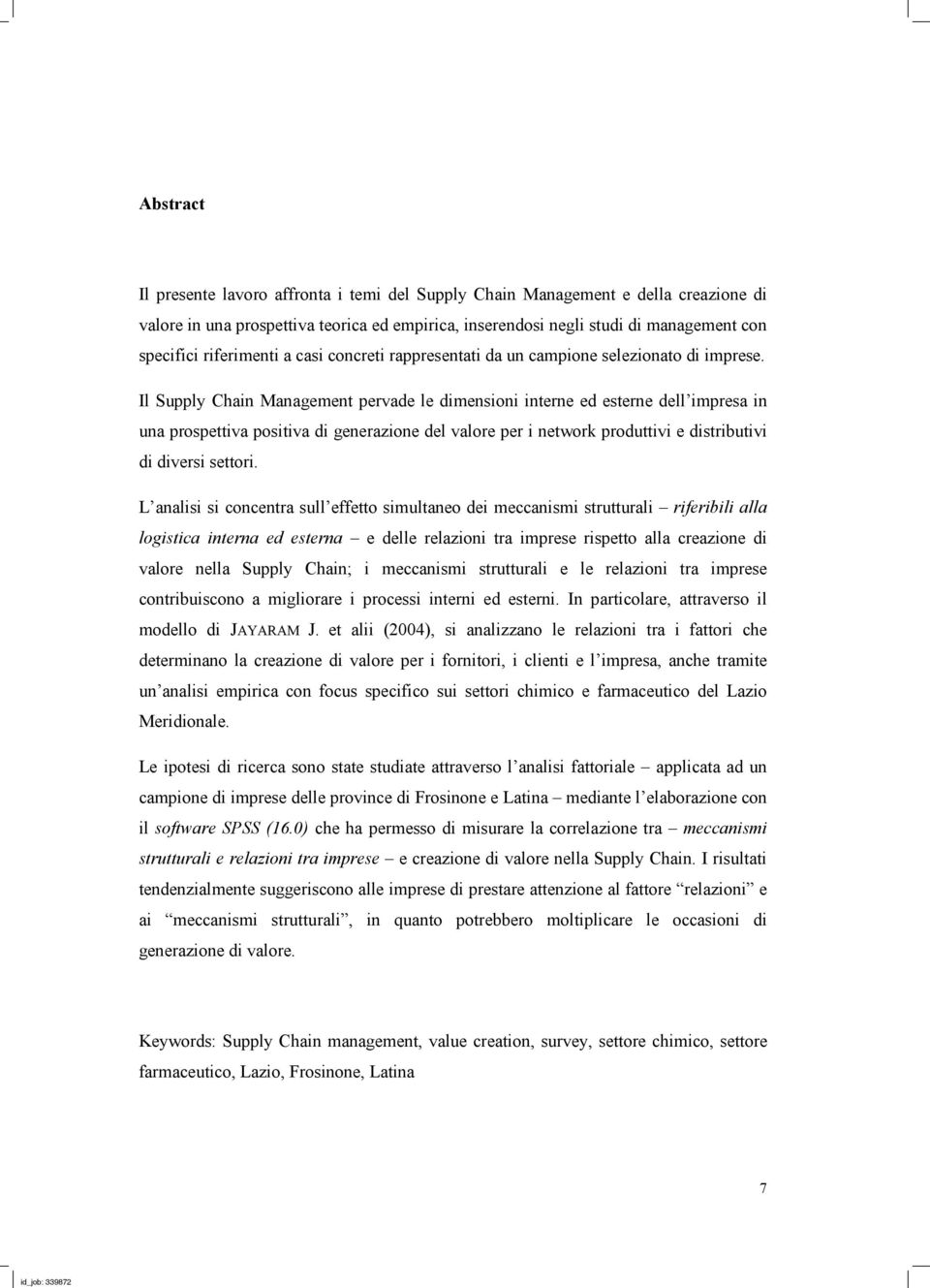 Il Supply Chain Management pervade le dimensioni interne ed esterne dell impresa in una prospettiva positiva di generazione del valore per i network produttivi e distributivi di diversi settori.