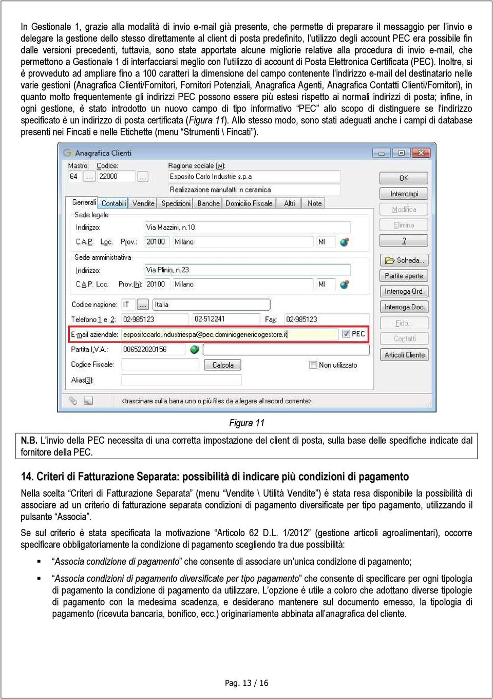 interfacciarsi meglio con l utilizzo di account di Posta Elettronica Certificata (PEC).