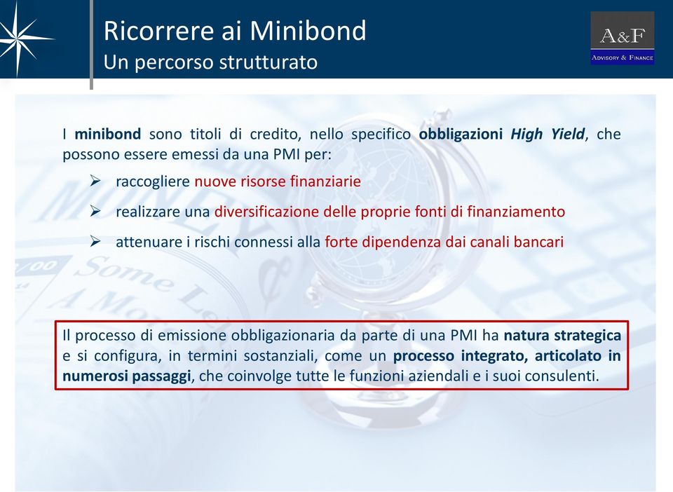 rischi connessi alla forte dipendenza dai canali bancari Il processo di emissione obbligazionaria da parte di una PMI ha natura strategica e si