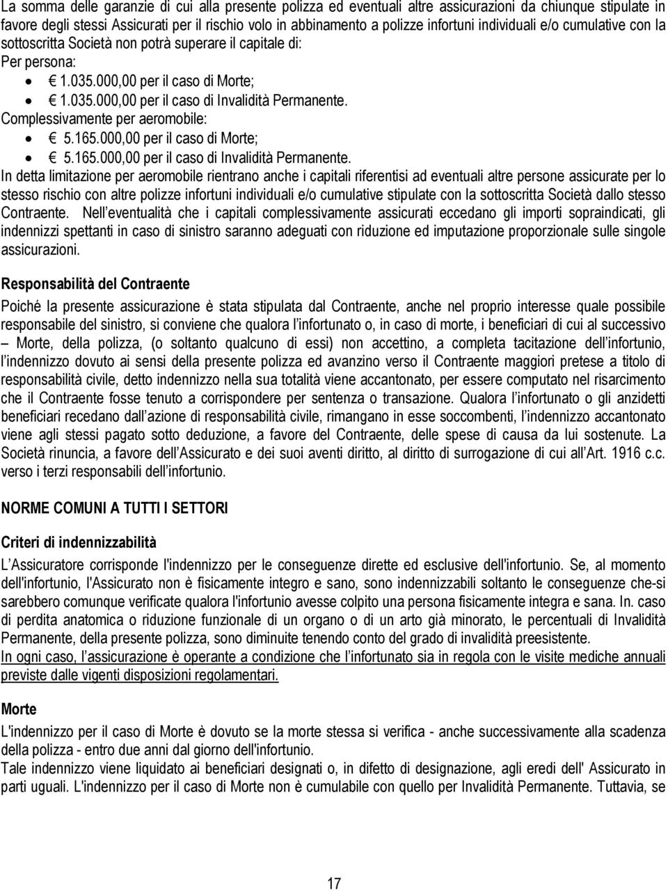 Complessivamente per aeromobile: 5.165.000,00 per il caso di Morte; 5.165.000,00 per il caso di Invalidità Permanente.