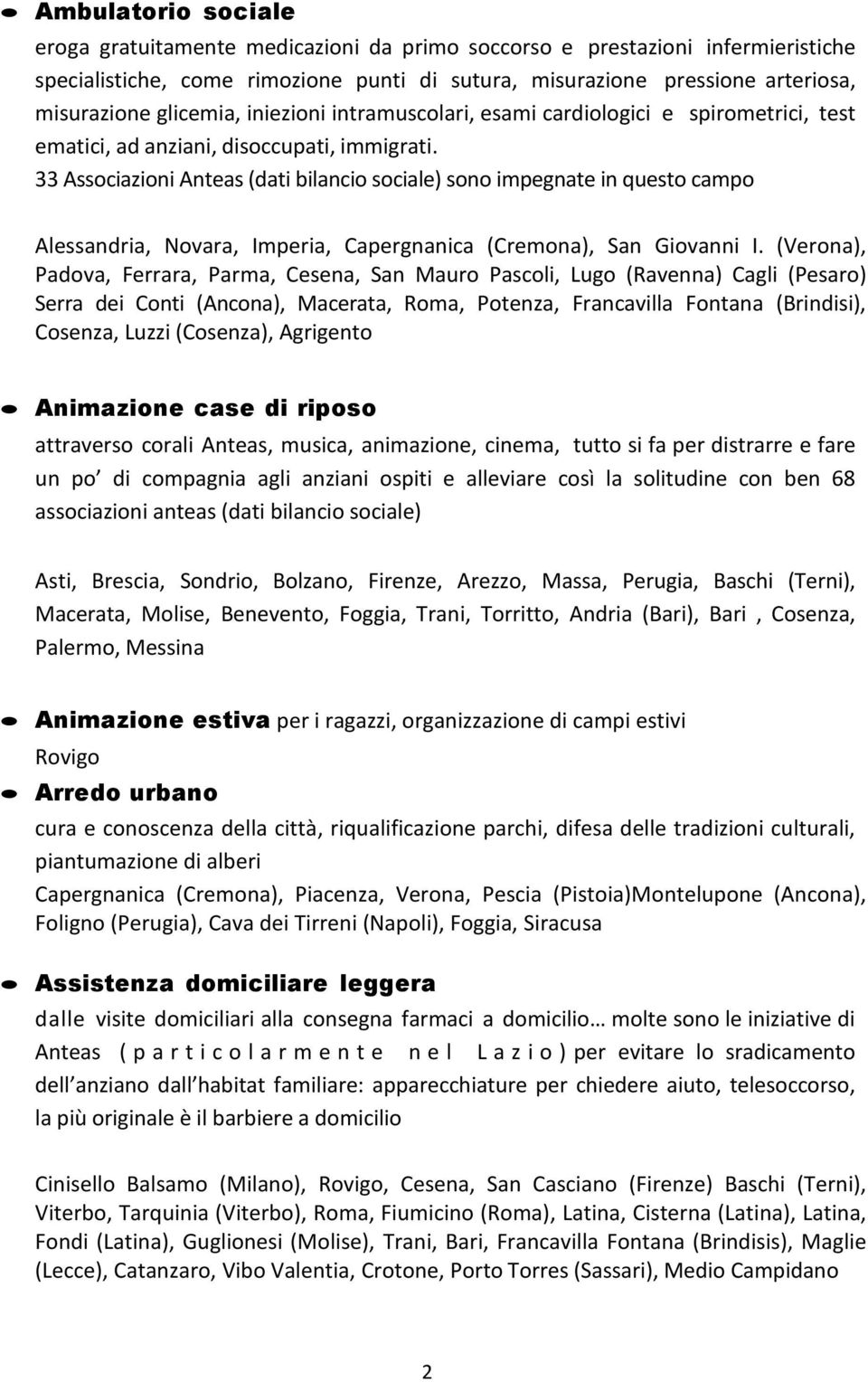 33 Associazioni Anteas (dati bilancio sociale) sono impegnate in questo campo Alessandria, Novara, Imperia, Capergnanica (Cremona), San Giovanni I.