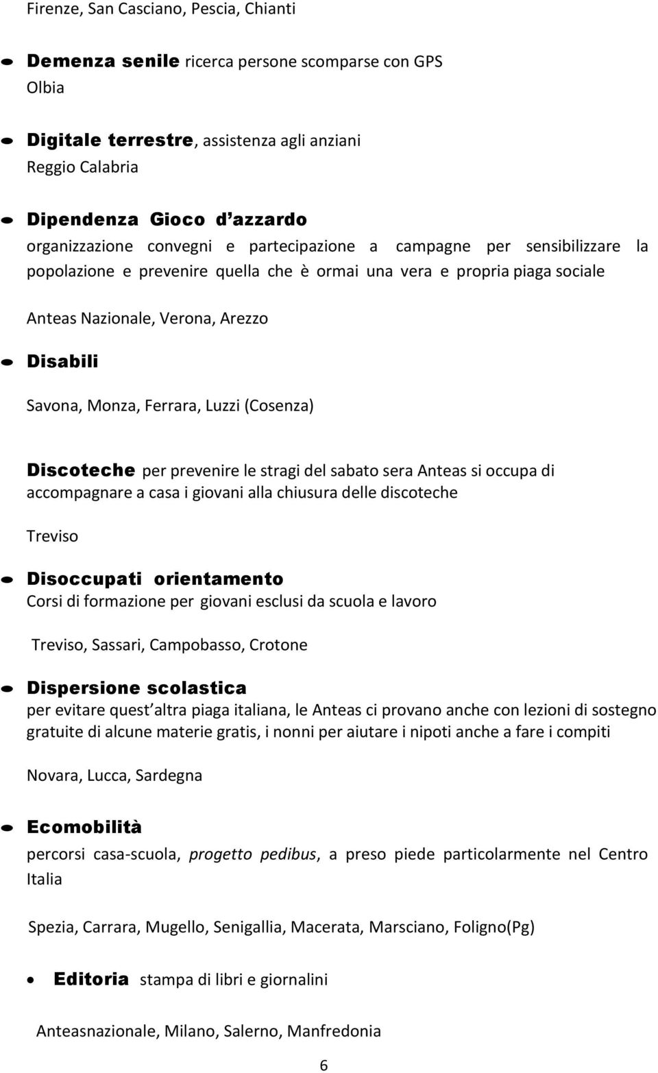 Ferrara, Luzzi (Cosenza) Discoteche per prevenire le stragi del sabato sera Anteas si occupa di accompagnare a casa i giovani alla chiusura delle discoteche Treviso Disoccupati orientamento Corsi di