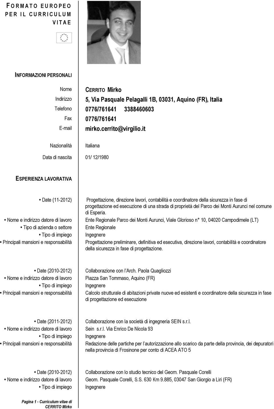 it Nazionalità Italiana Data di nascita 01/ 12/1980 ESPERIENZA LAVORATIVA Date (11-2012) Progettazione, direzione lavori, contabilità e coordinatore della sicurezza in fase di progettazione ed