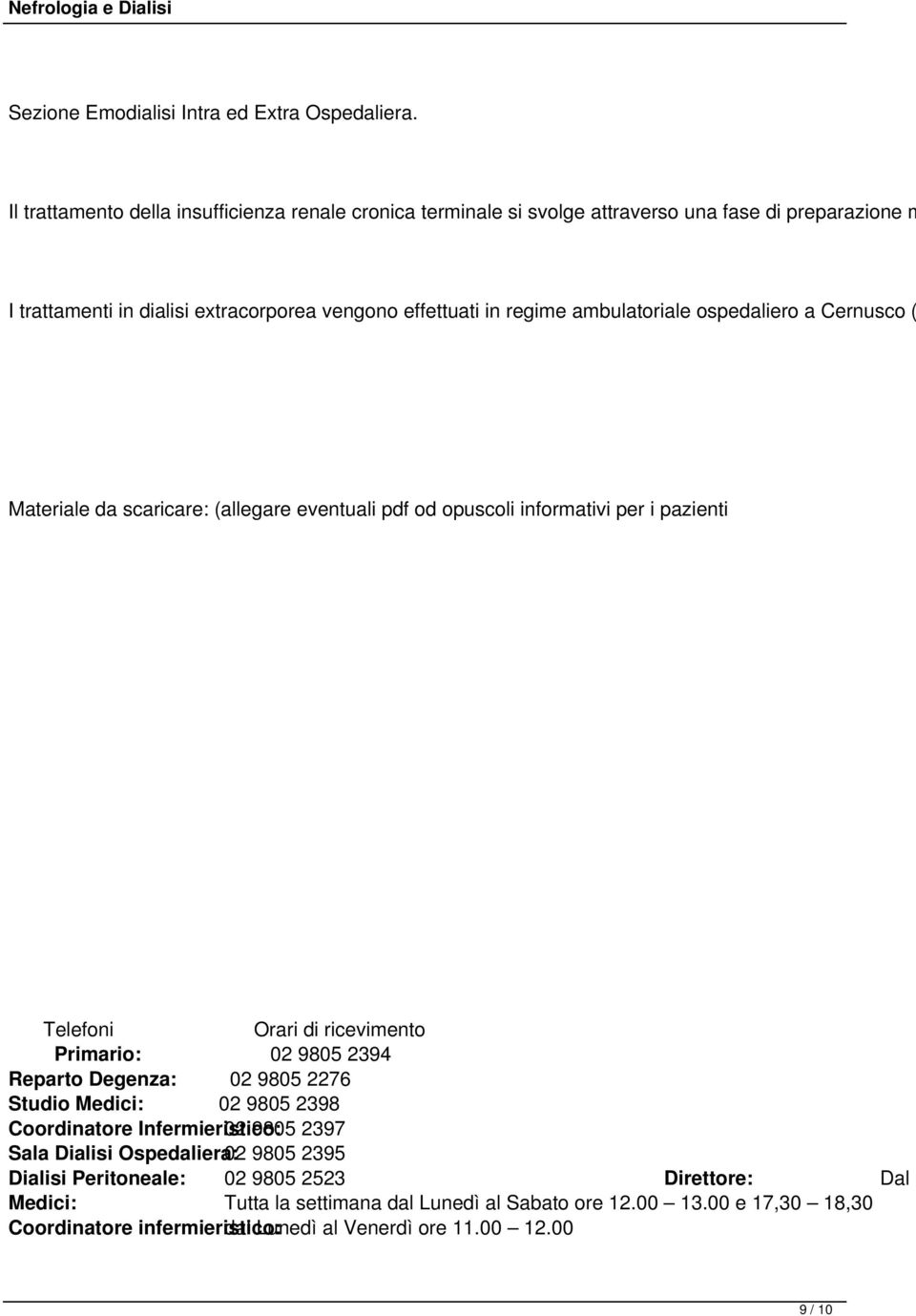 ambulatoriale ospedaliero a Cernusco ( Materiale da scaricare: (allegare eventuali pdf od opuscoli informativi per i pazienti Telefoni Orari di ricevimento Primario: 02 9805 2394 Reparto