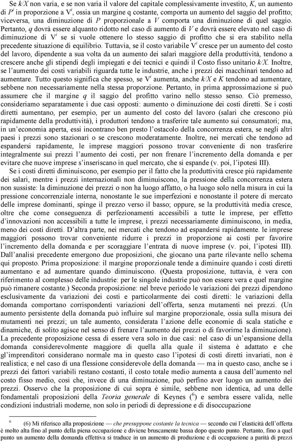 Pertanto, q dovrà essere alquanto ridotto nel caso di aumento di V e dovrà essere elevato nel caso di diminuzione di V i se si vuole ottenere lo stesso saggio di profitto che si era stabilito nella