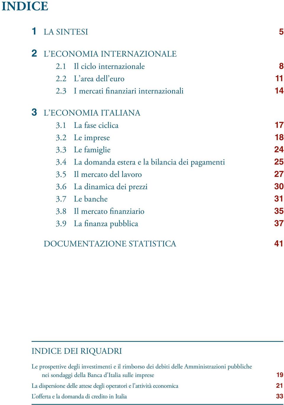 7 Le banche 31 3.8 Il mercato finanziario 35 3.