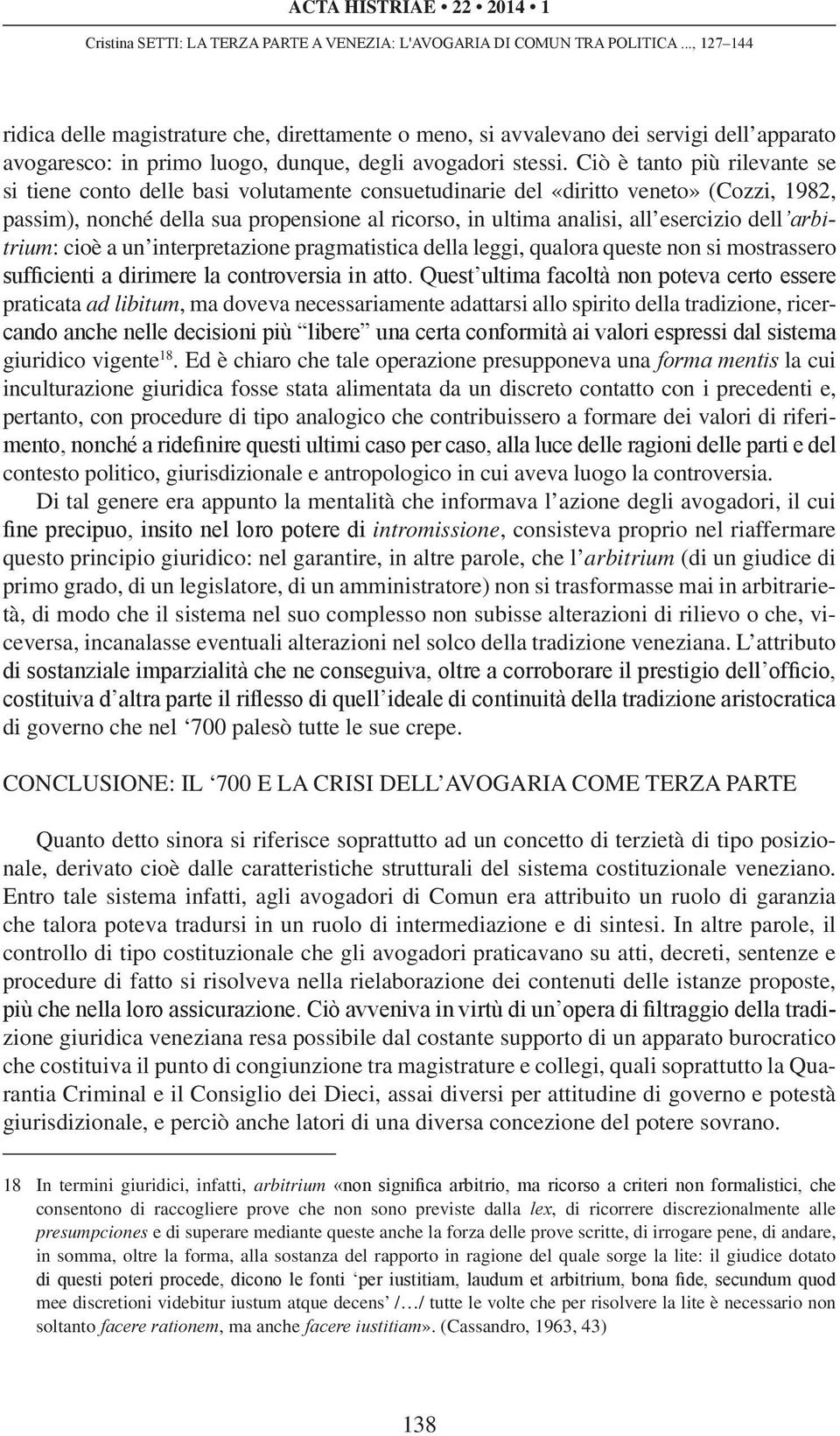 esercizio dell arbitrium: cioè a un interpretazione pragmatistica della leggi, qualora queste non si mostrassero sufficienti a dirimere la controversia in atto.