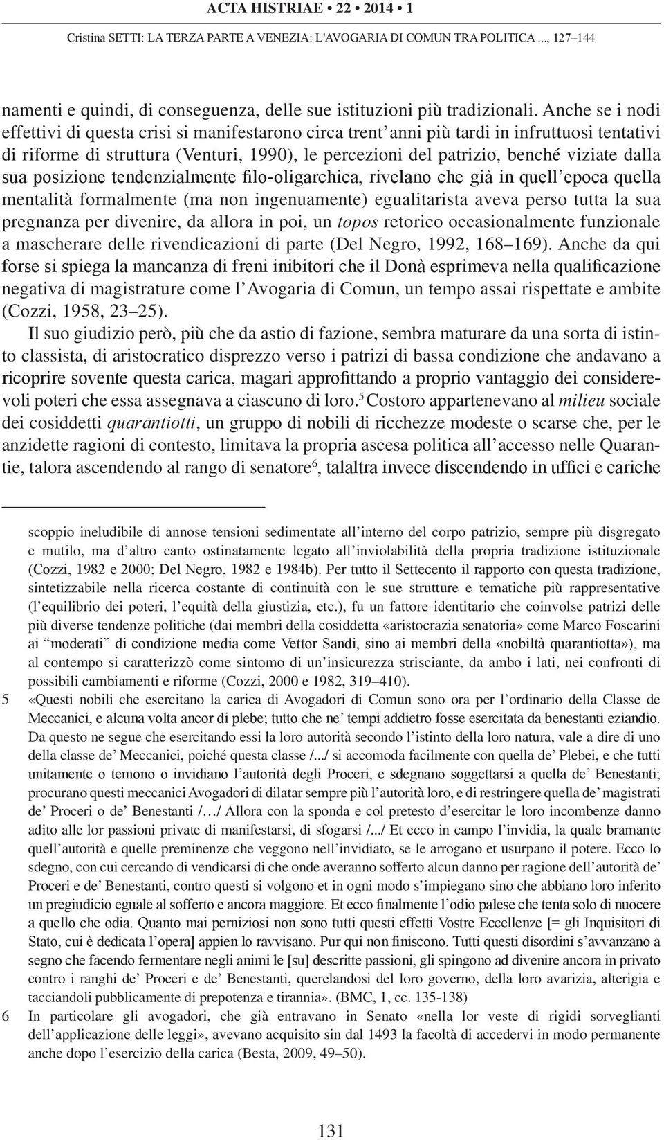 dalla sua posizione tendenzialmente filo-oligarchica, rivelano che già in quell epoca quella mentalità formalmente (ma non ingenuamente) egualitarista aveva perso tutta la sua pregnanza per divenire,