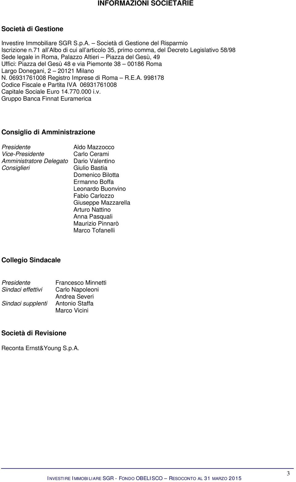 Donegani, 2 20121 Milano N. 06931761008 Registro Imprese di Roma R.E.A. 998178 Codice Fiscale e Partita IVA 06931761008 Capitale Sociale Euro 14.770.000 i.v.