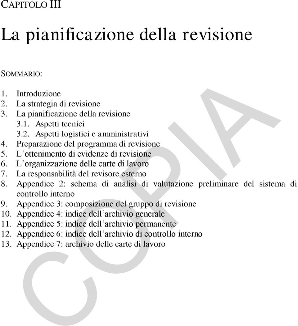 Appendice 2: schema di analisi di valutazione preliminare del sistema di controllo interno 9. Appendice 3: composizione del gruppo di revisione 10.