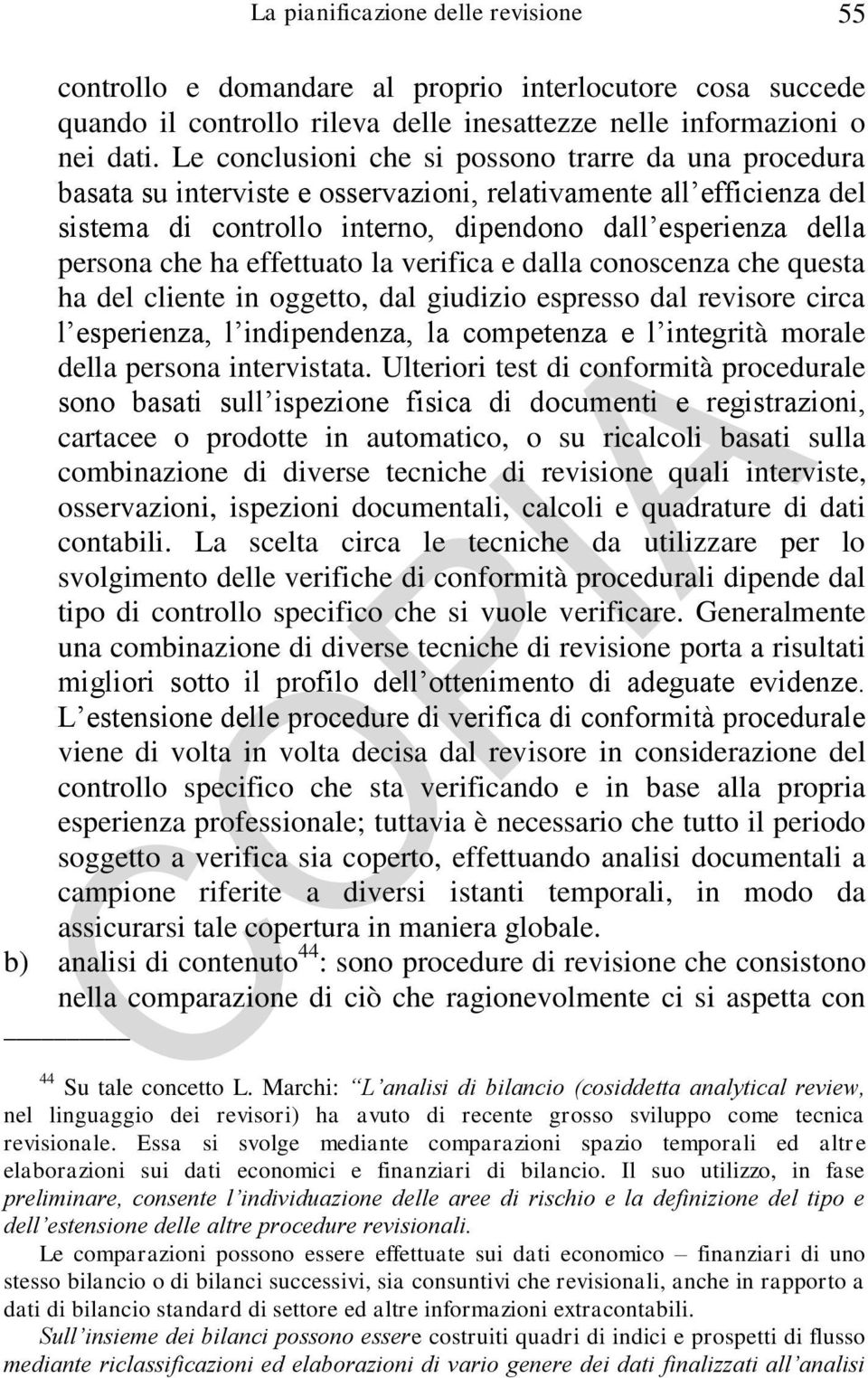 ha effettuato la verifica e dalla conoscenza che questa ha del cliente in oggetto, dal giudizio espresso dal revisore circa l esperienza, l indipendenza, la competenza e l integrità morale della