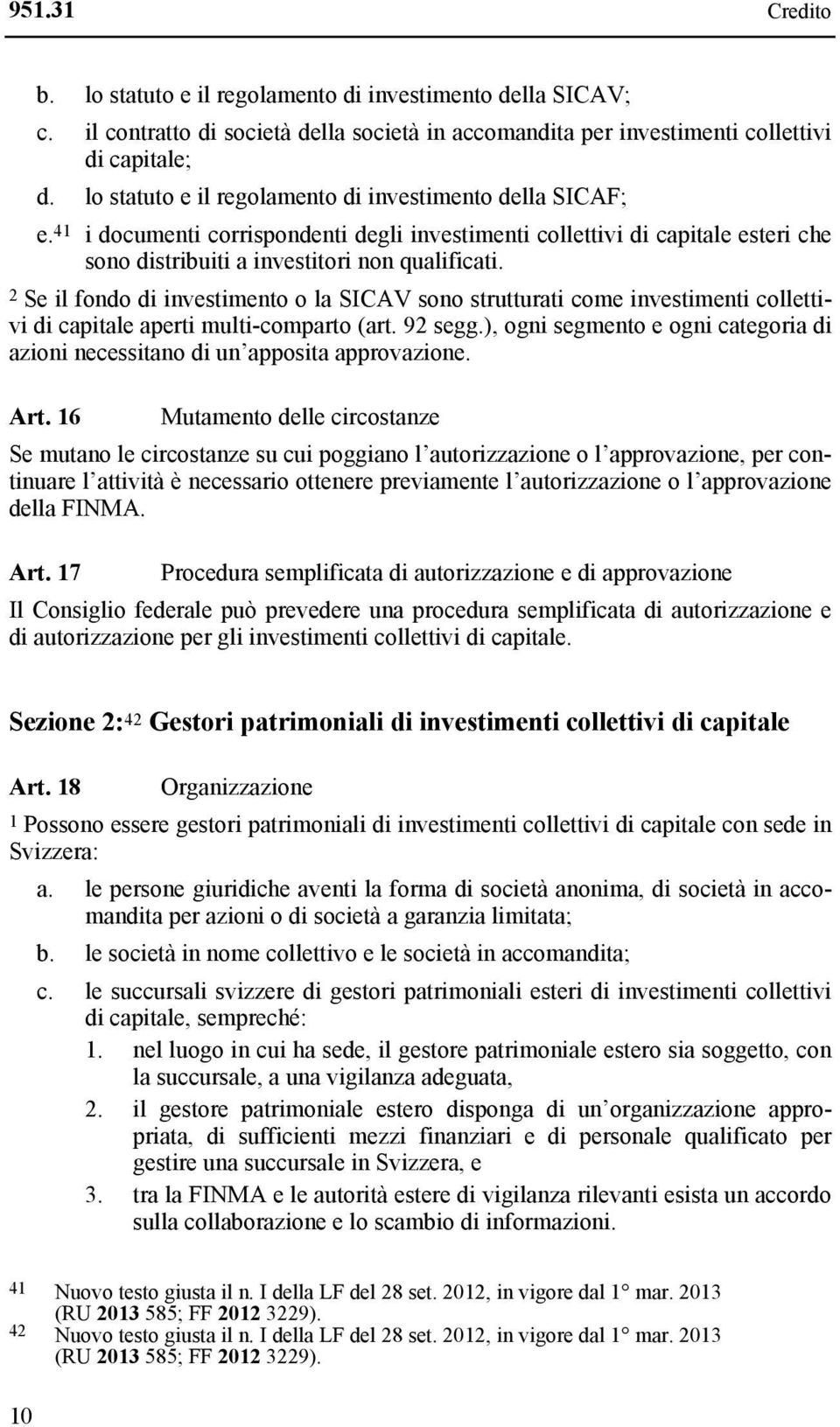 2 Se il fondo di investimento o la SICAV sono strutturati come investimenti collettivi di capitale aperti multi-comparto (art. 92 segg.