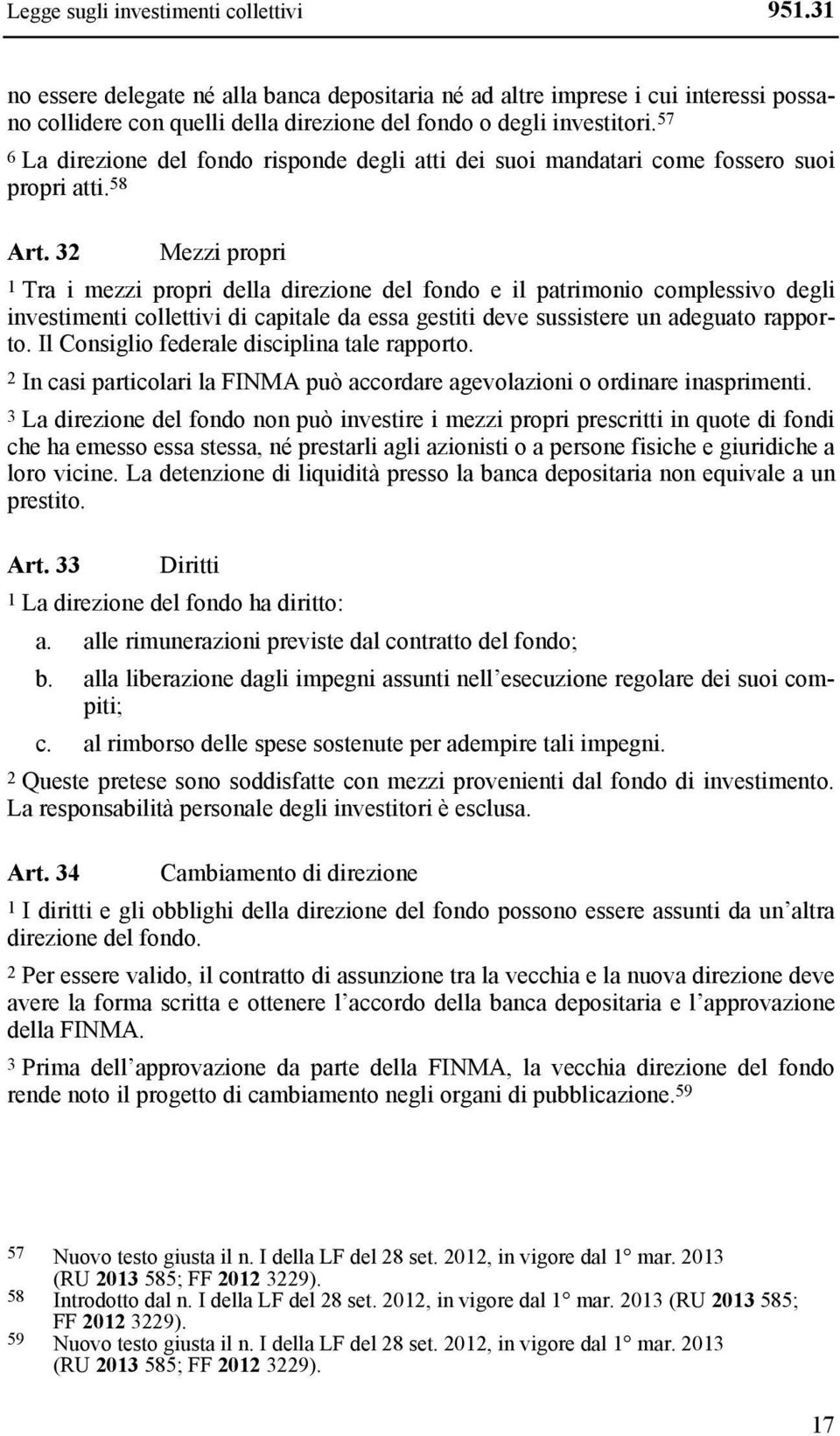 32 Mezzi propri 1 Tra i mezzi propri della direzione del fondo e il patrimonio complessivo degli investimenti collettivi di capitale da essa gestiti deve sussistere un adeguato rapporto.