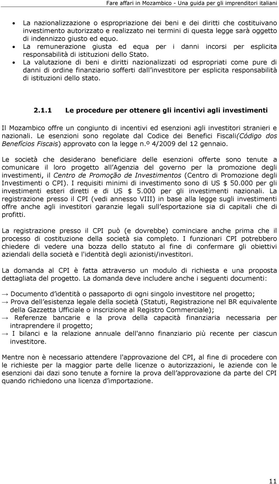 La valutazione di beni e diritti nazionalizzati od espropriati come pure di danni di ordine finanziario sofferti dall investitore per esplicita responsabilità di istituzioni dello stato. 2.1.