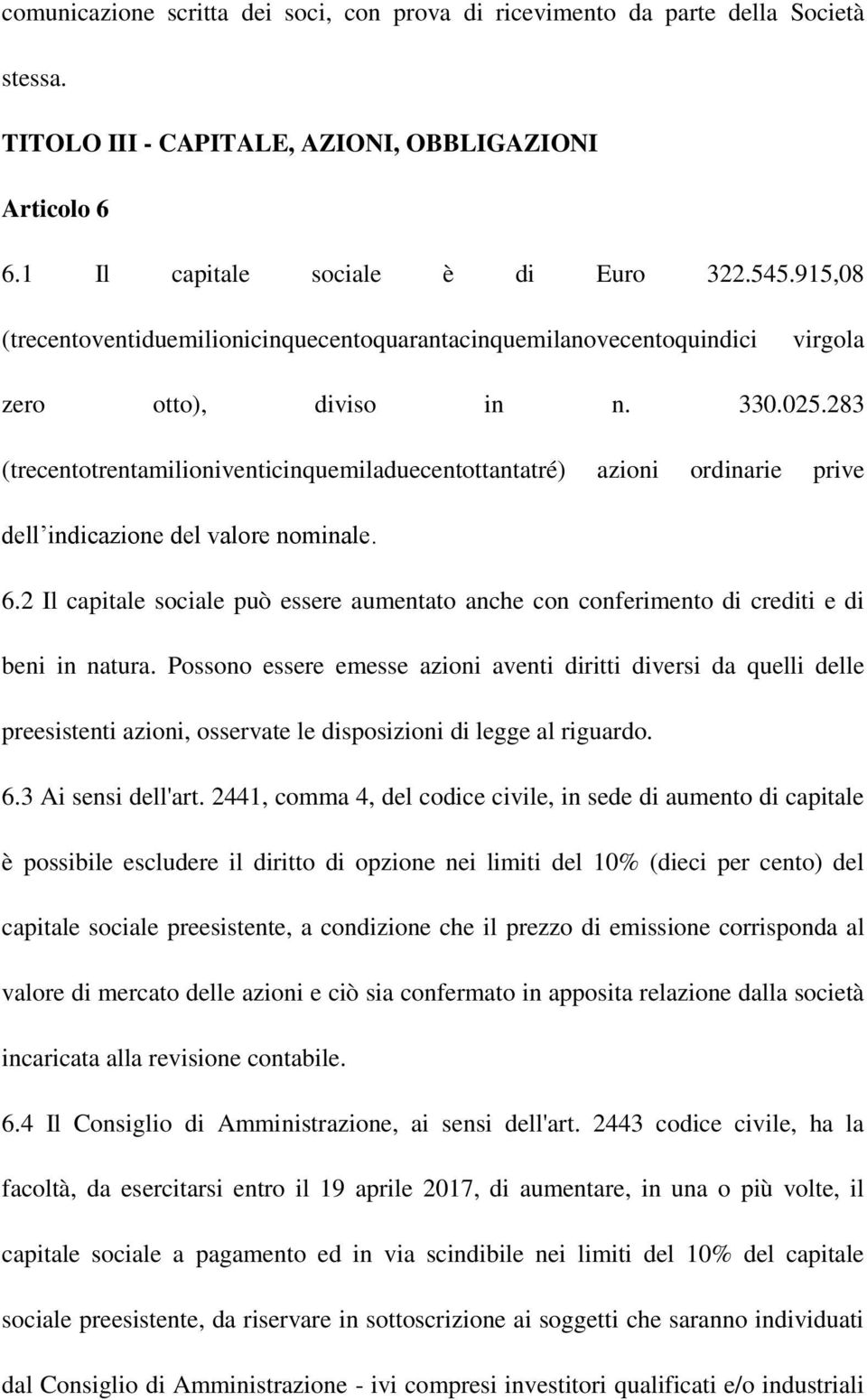 283 (trecentotrentamilioniventicinquemiladuecentottantatré) azioni ordinarie prive dell indicazione del valore nominale. 6.