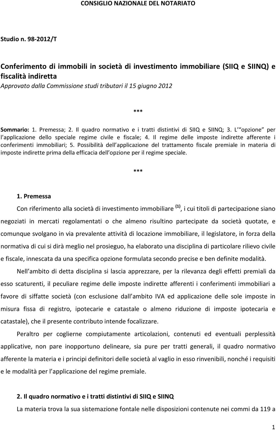 Premessa; 2. Il quadro normativo e i tratti distintivi di SIIQ e SIINQ; 3. L opzione per l applicazione dello speciale regime civile e fiscale; 4.