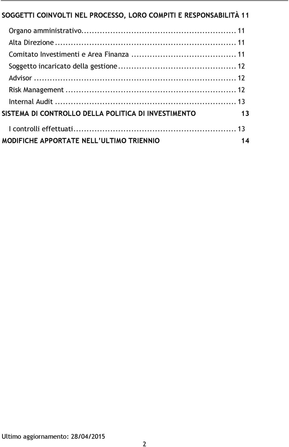 .. 11 Soggetto incaricato della gestione... 12 Advisor... 12 Risk Management... 12 Internal Audit.