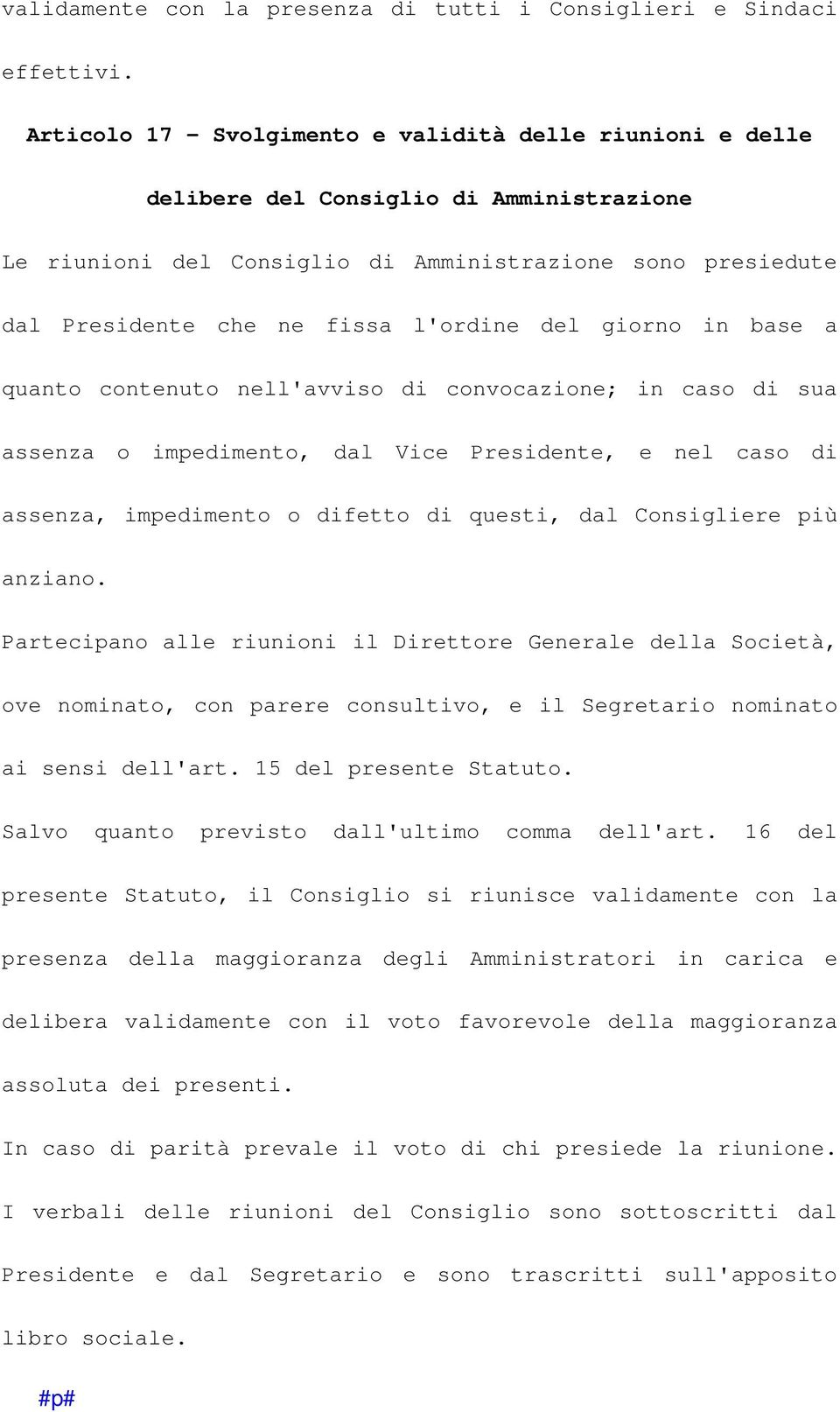 del giorno in base a quanto contenuto nell'avviso di convocazione; in caso di sua assenza o impedimento, dal Vice Presidente, e nel caso di assenza, impedimento o difetto di questi, dal Consigliere