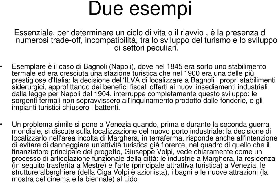 dell ILVA di localizzare a Bagnoli i propri stabilimenti siderurgici, approfittando dei benefìci fiscali offerti ai nuovi insediamenti industriali dalla legge per Napoli del 1904, interruppe