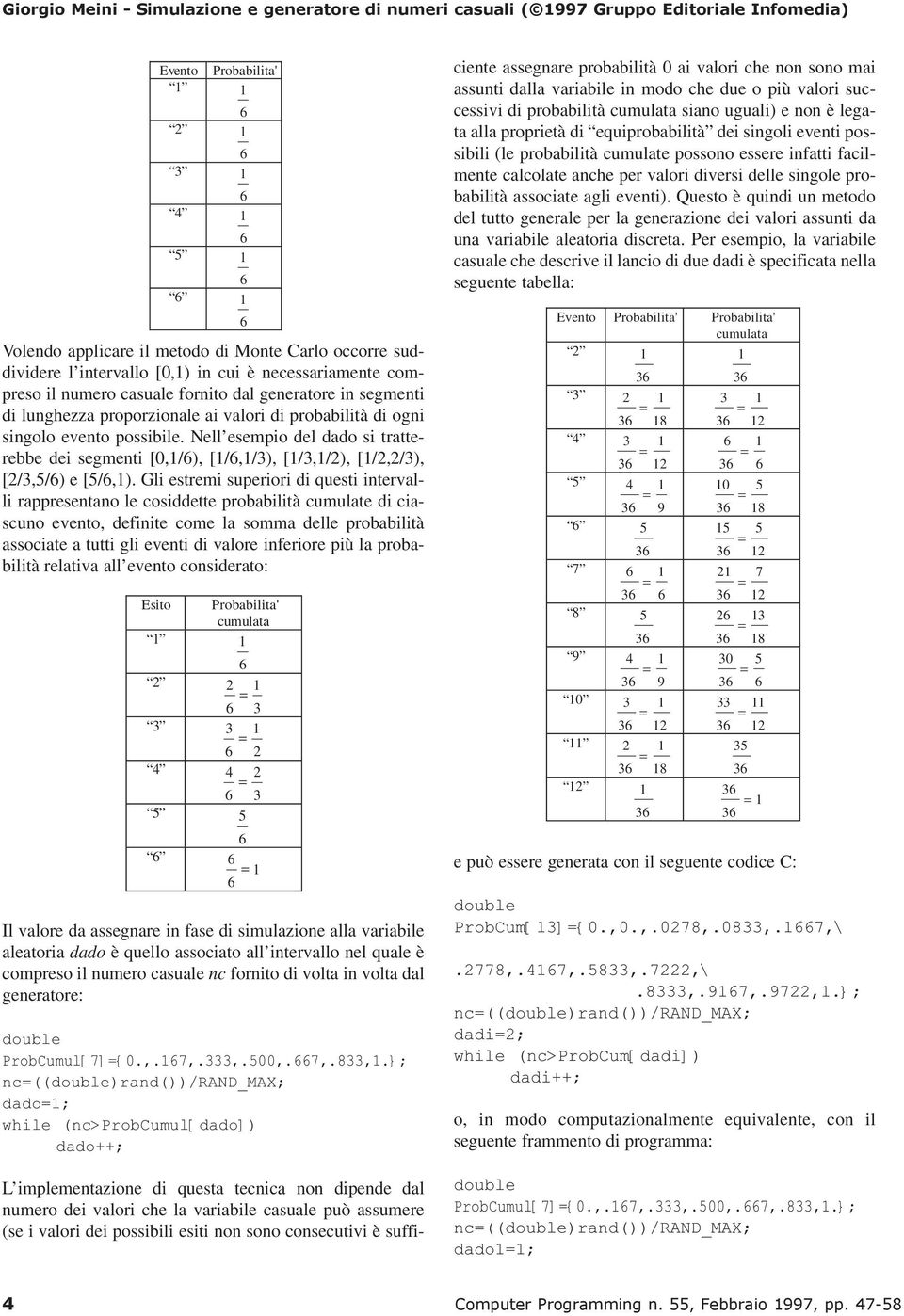 Gli estremi superiori di questi intervalli rappresentano le cosiddette probabilità cumulate di ciascuno evento, definite come la somma delle probabilità associate a tutti gli eventi di valore