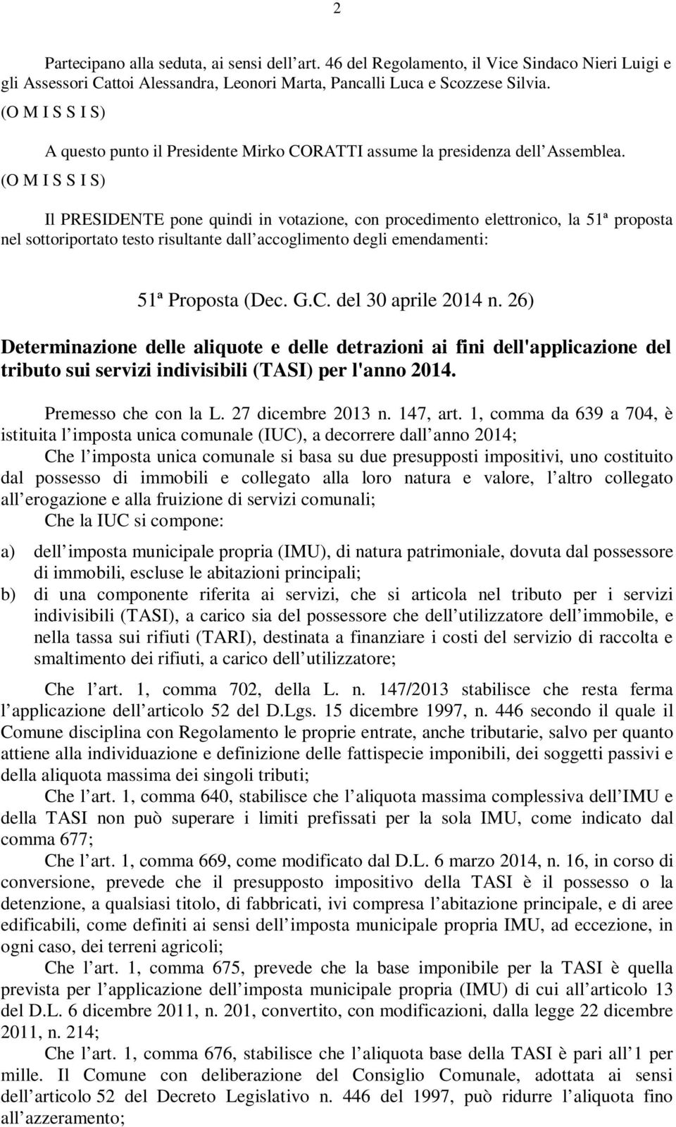 (O M I S S I S) Il PRESIDENTE pone quindi in votazione, con procedimento elettronico, la 51ª proposta nel sottoriportato testo risultante dall accoglimento degli emendamenti: 51ª Proposta (Dec. G.C.