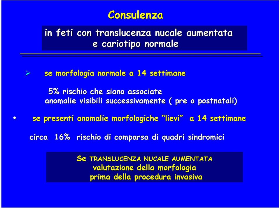 se presenti anomalie morfologiche lievi a 14 settimane circa 16% rischio di comparsa di quadri