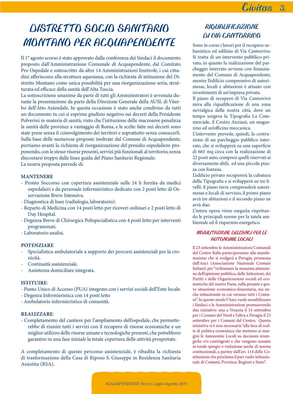 Comitato Pro Ospedale e sottoscritto da altre 14 Amministrazioni limitrofe, i cui cittadini afferiscono alla struttura aquesiana, con la richiesta di istituzione del Distretto Montano come unica