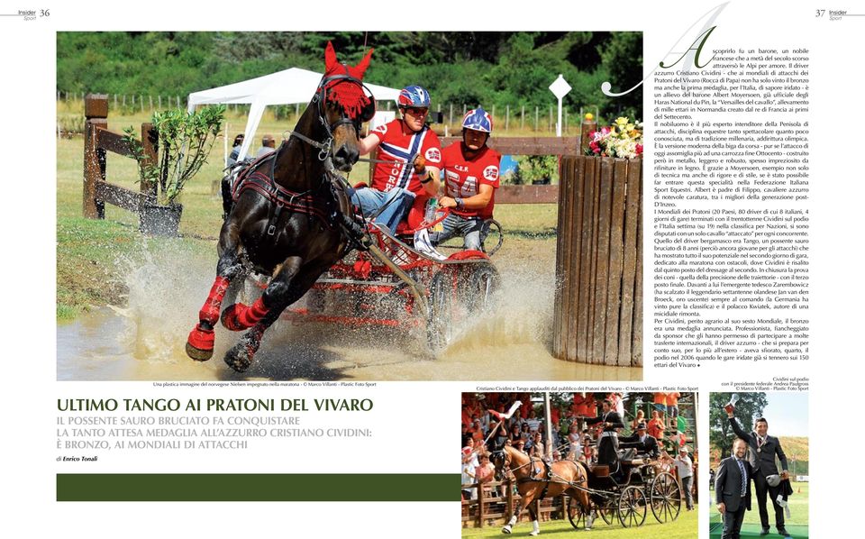 un allievo del barone Albert Moyersoen, già ufficiale degli Haras National du Pin, la Versailles del cavallo, allevamento di mille ettari in Normandia creato dal re di Francia ai primi del Settecento.