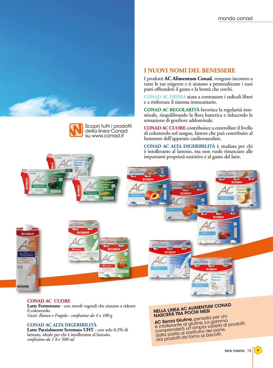 CONAD AC Regolarità favorisce la regolarità intestinale, riequilibrando la flora batterica e riducendo la sensazione di gonfiore addominale.