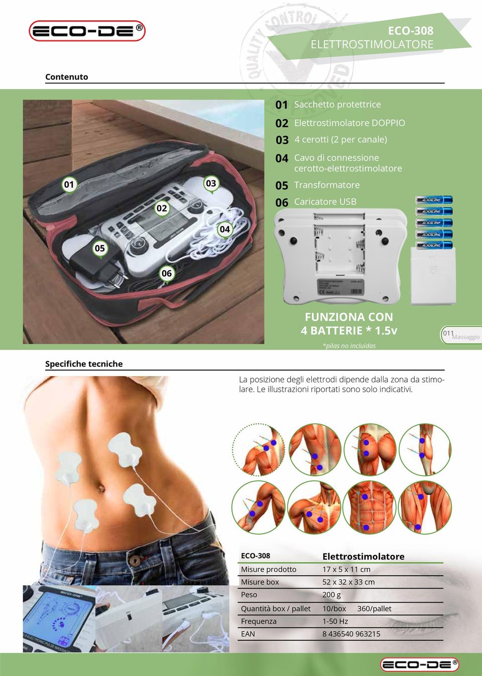5v 011 Massaggio *pilas no incluidas Specifiche tecniche La posizione degli elettrodi dipende dalla zona da stimolare.