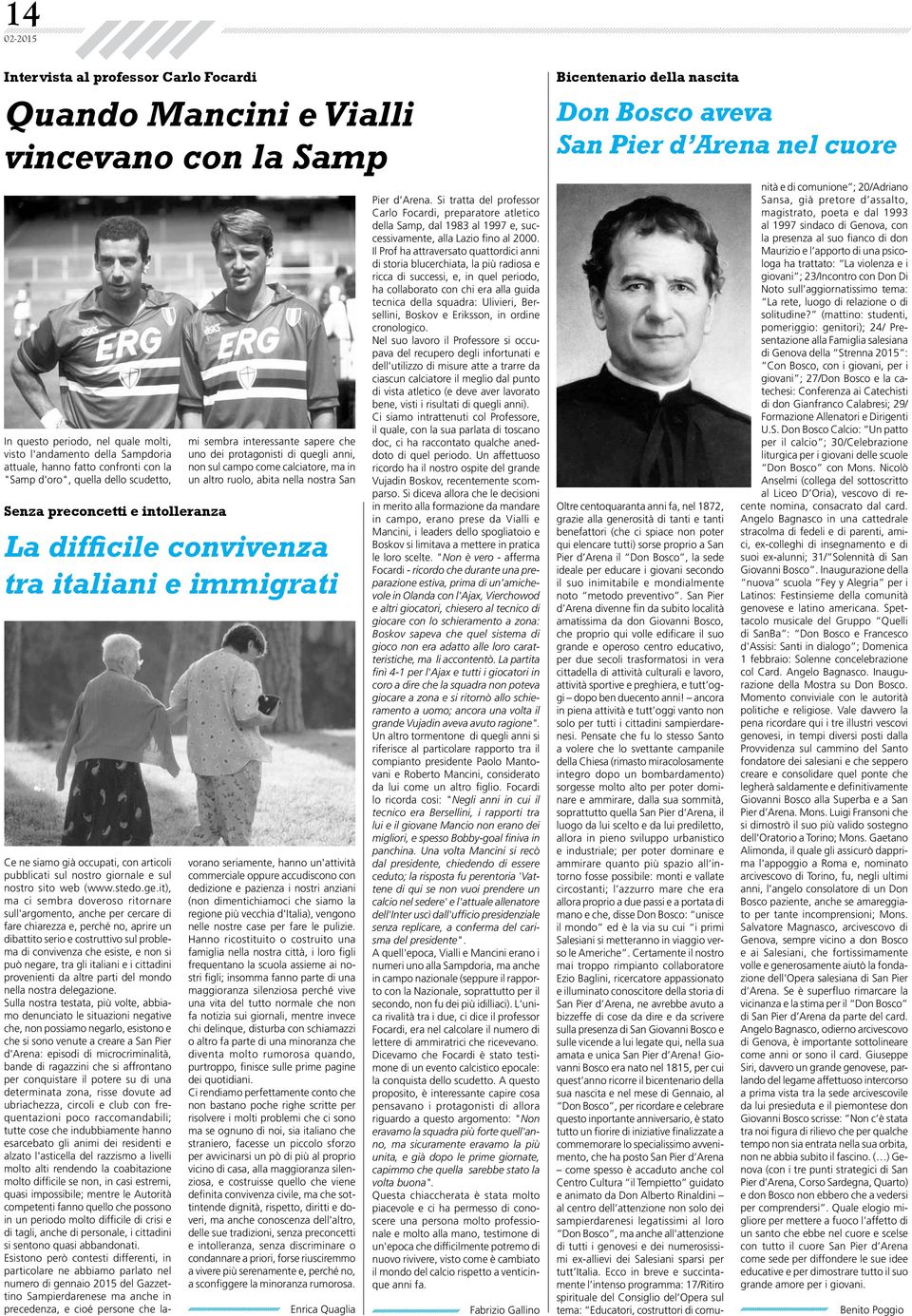 nella nostra San La difficile convivenza tra italiani e immigrati Ce ne siamo già occupati, con articoli pubblicati sul nostro giornale e sul nostro sito web (www.stedo.ge.