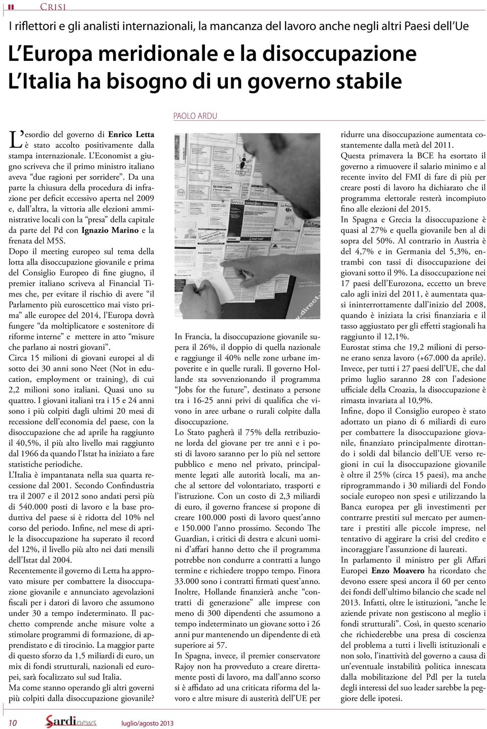 Da una parte la chiusura della procedura di infrazione per deficit eccessivo aperta nel 2009 e, dall altra, la vittoria alle elezioni amministrative locali con la presa della capitale da parte del Pd