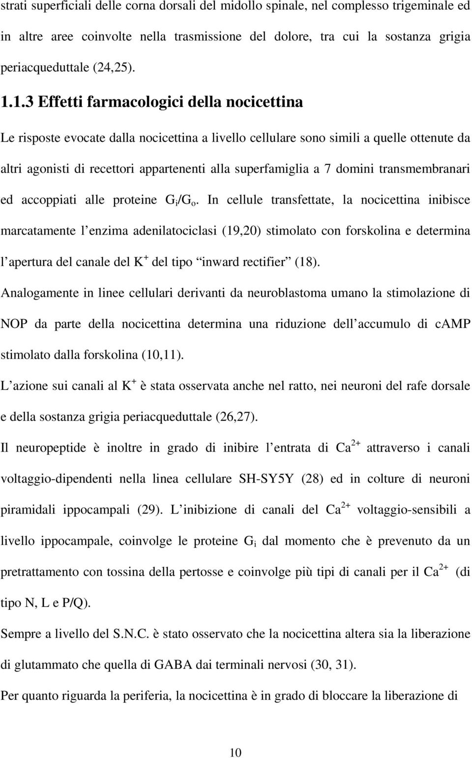 domini transmembranari ed accoppiati alle proteine G i /G o.