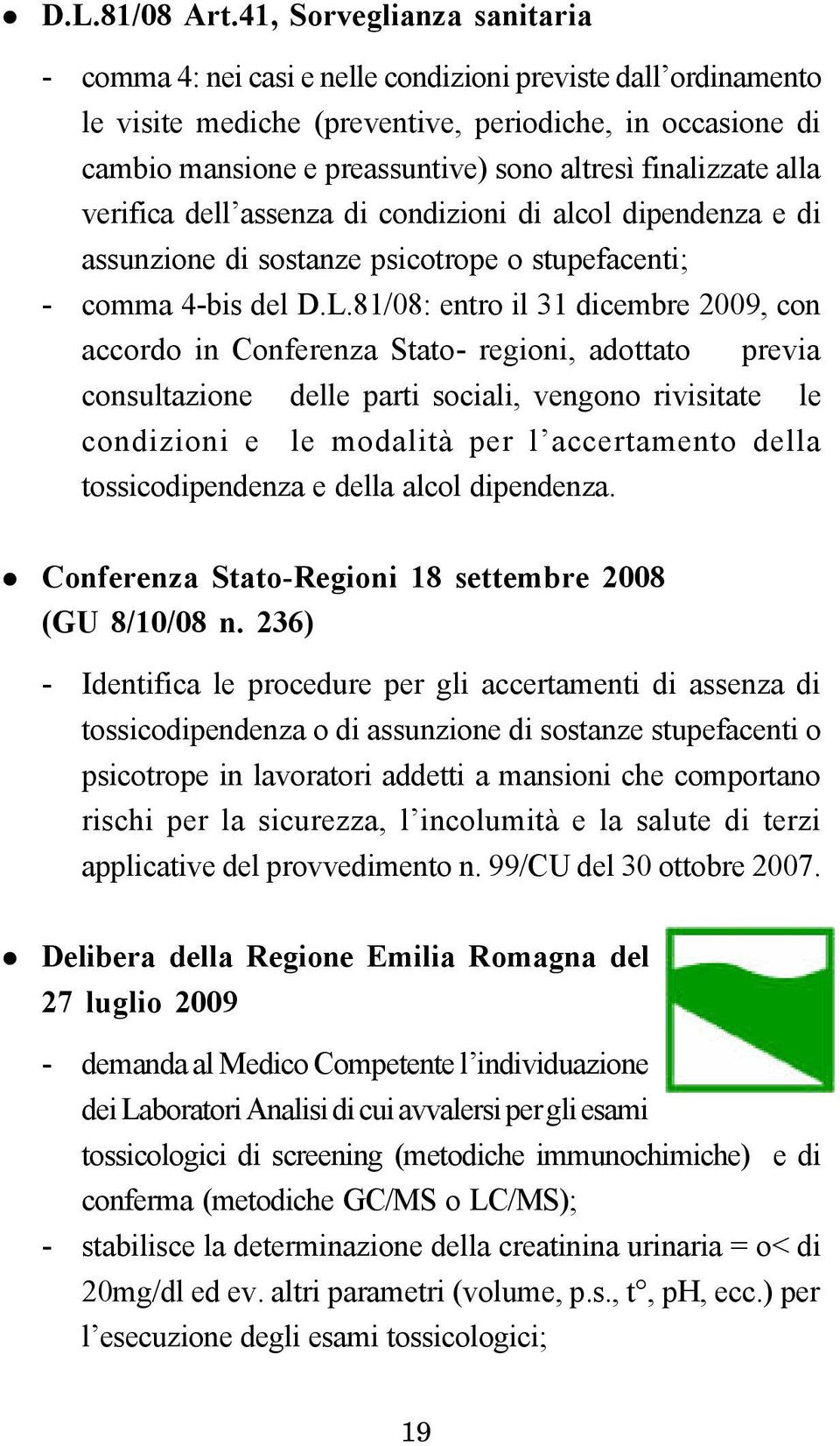 finalizzate alla verifica dell assenza di condizioni di alcol dipendenza e di assunzione di sostanze psicotrope o stupefacenti; - comma 4-bis del D.L.