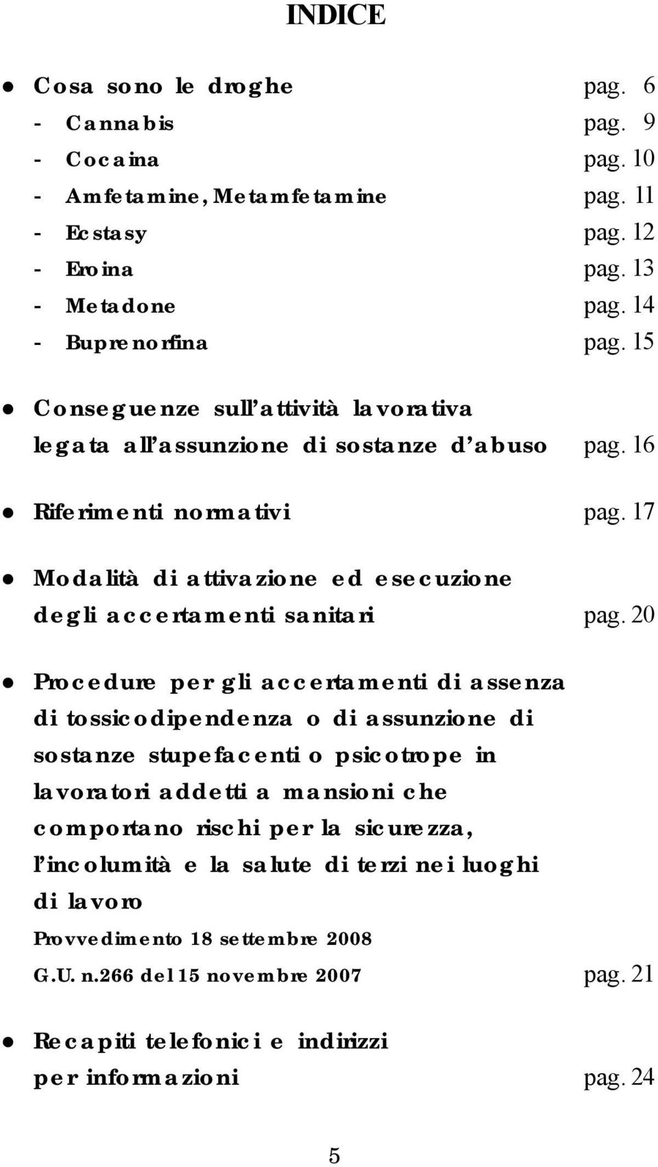 17 Modalità di attivazione ed esecuzione degli accertamenti sanitari pag.