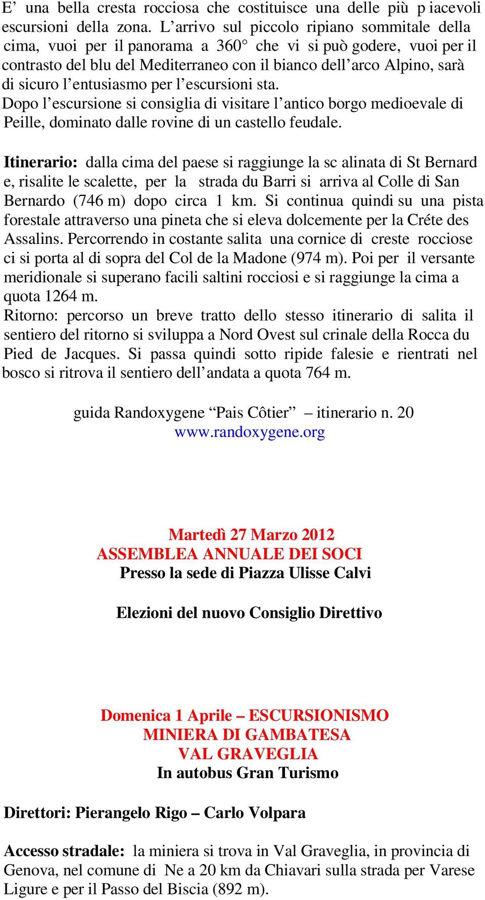 entusiasmo per l escursioni sta. Dopo l escursione si consiglia di visitare l antico borgo medioevale di Peille, dominato dalle rovine di un castello feudale.