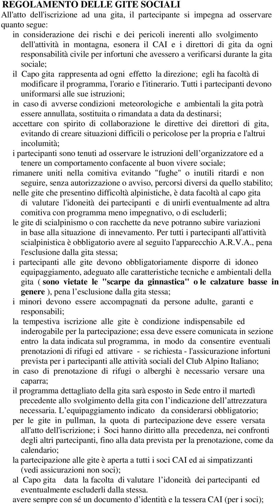 effetto la direzione; egli ha facoltà di modificare il programma, l'orario e l'itinerario.