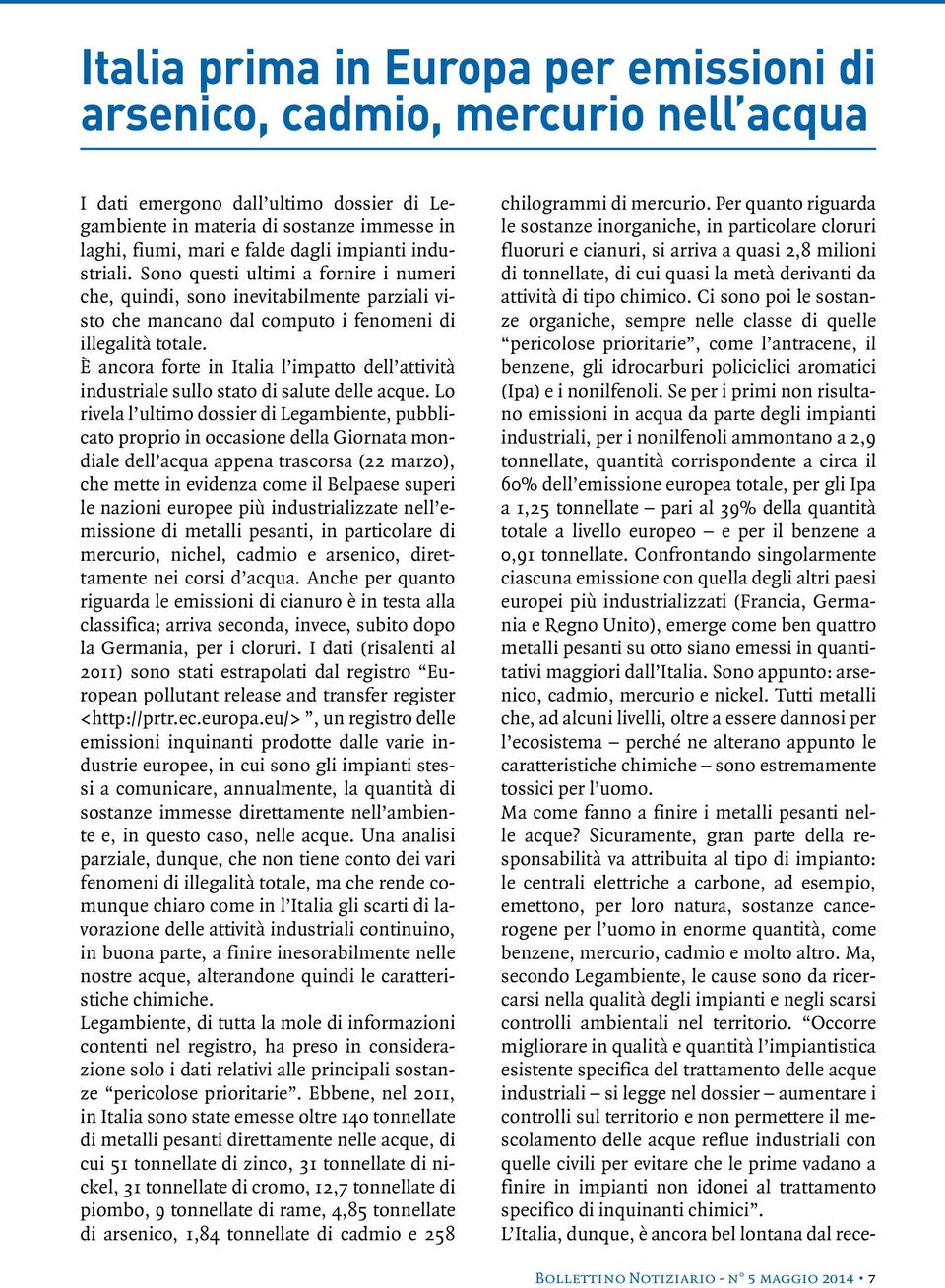 È ancora forte in Italia l impatto dell attività industriale sullo stato di salute delle acque.