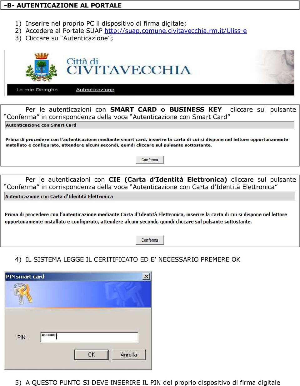 it/uliss-e 3) Cliccare su Autenticazione ; Per le autenticazioni con SMART CARD o BUSINESS KEY cliccare sul pulsante Conferma in corrispondenza della voce