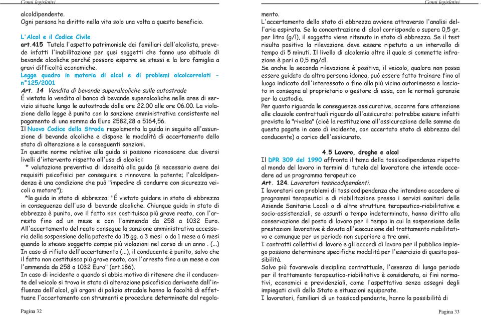 loro famiglia a gravi difficoltà economiche. Legge quadro in materia di alcol e di problemi alcolcorrelati - n 125/2001 Art.